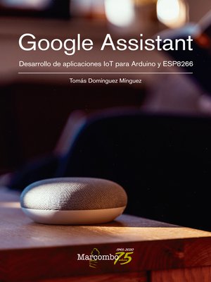 cover image of Google Assistant. Desarrollo de aplicaciones IoT para Arduino y ESP8266